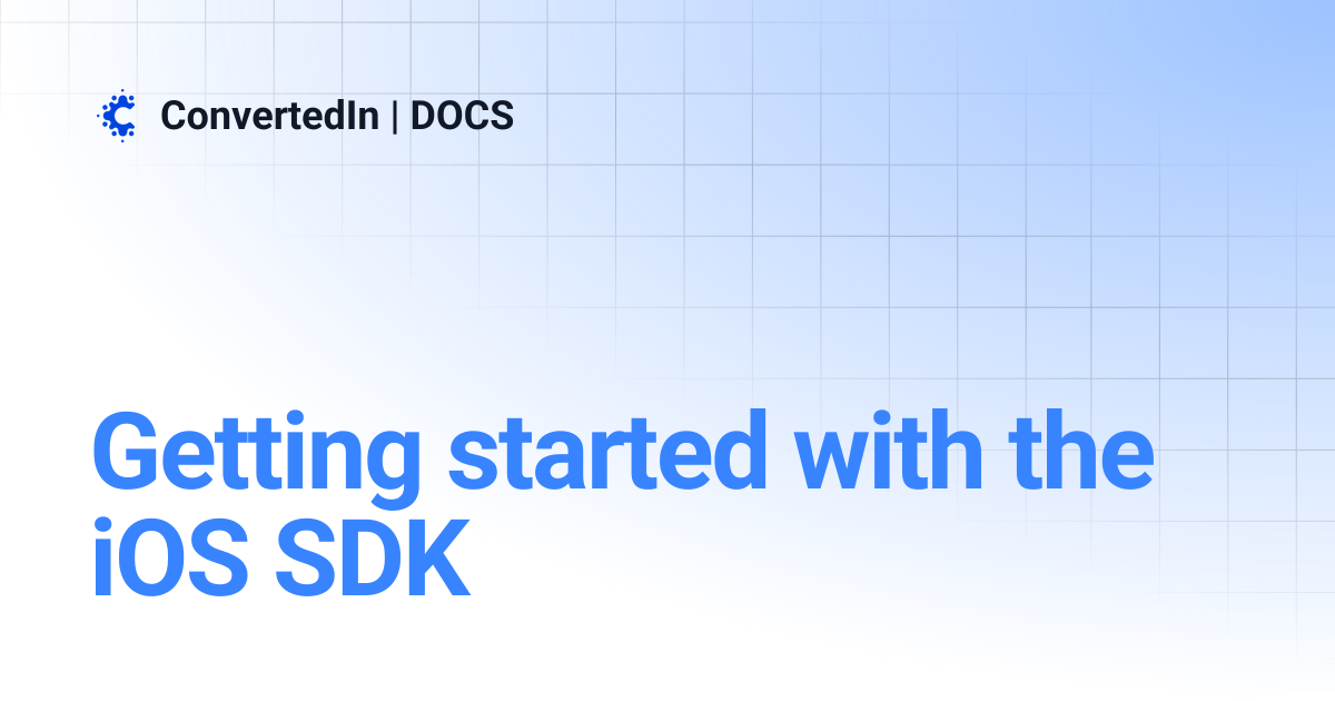 Getting started with the iOS SDK | ConvertedIn | DOCS